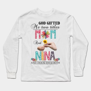 Vintage God Gifted Me Two Titles Mom And Nina Wildflower Hands Flower Happy Mothers Day Long Sleeve T-Shirt